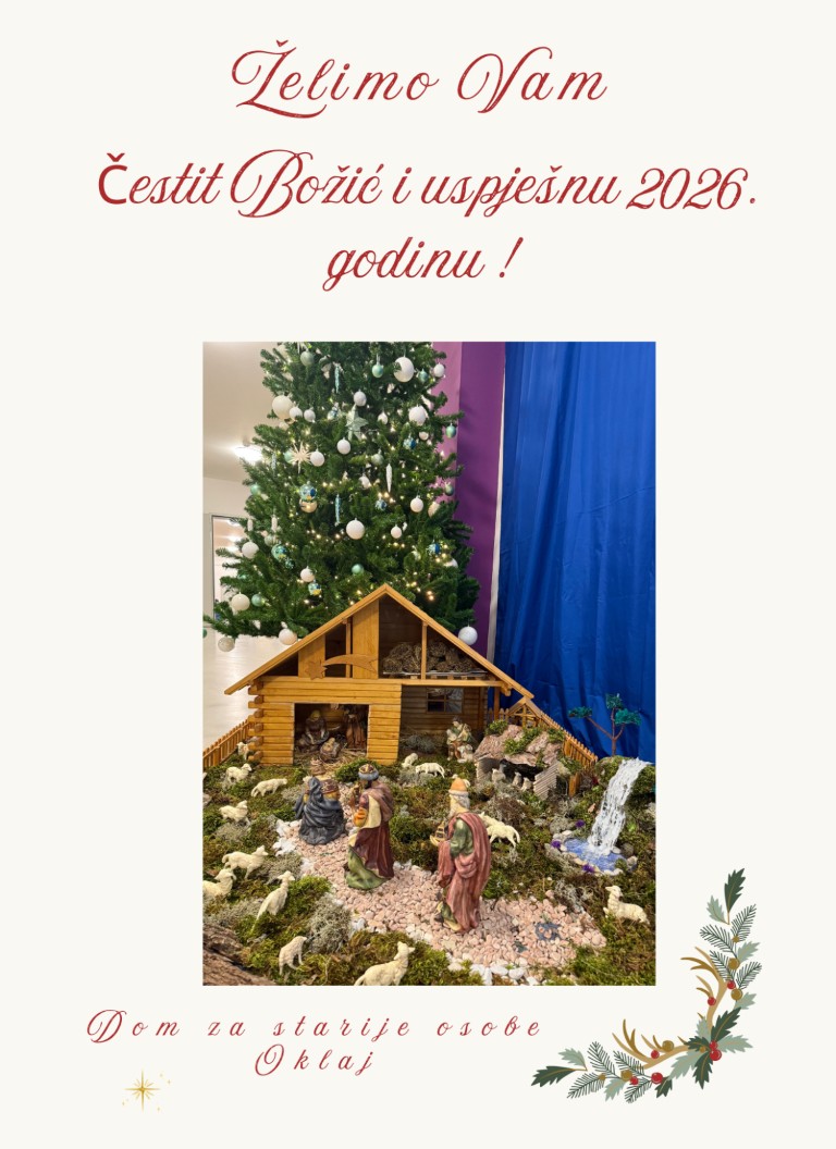 Sretan i blagoslovljen Božić uz najljepše želje da vas prati zdravlje, ljubav i veselje! Žele Vam korisnici, zaposlenici i ravnateljica Doma za starije osobe Oklaj!